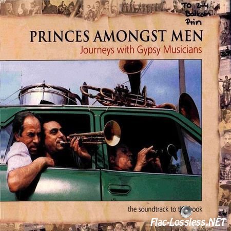 Fanfare Ciocarlia & VA - Princes Amongst Men: Journeys with Gypsy Musicians (2008) FLAC (tracks + .cue)