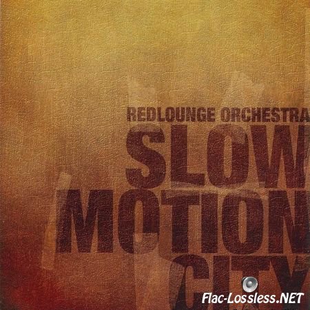 Redlounge Orchestra - Slow Motion City (2009) FLAC (image + .cue)