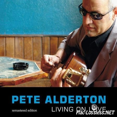 Pete Alderton - Living On Love (Remastered Edition) (2006/2012) FLAC (tracks)