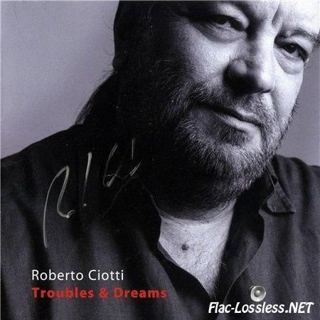 Roberto Ciotti - Troubles And Dreams (2010) APE (image + .cue)
