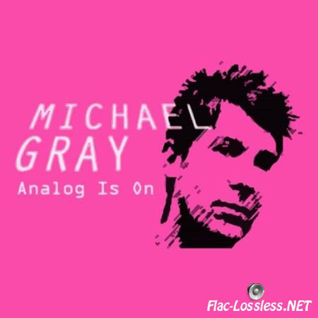 Michael Gray - Analog Is On (2007) FLAC (tracks + .cue)