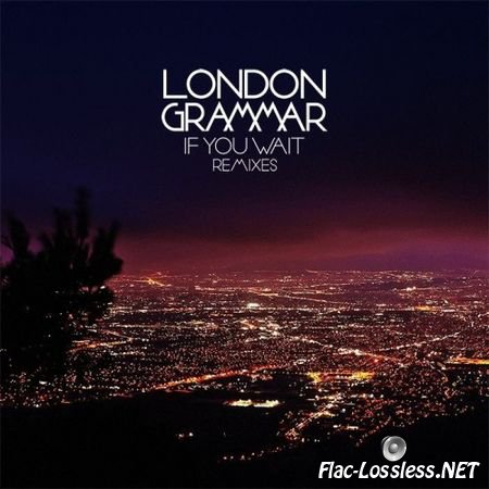 London Grammar - If You Wait (Remixes) (2014) FLAC (tracks)