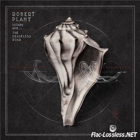 Robert Plant - Lullaby andвЂ¦ The Ceaseless Roar (2014) FLAC