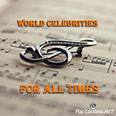 VA - World Celebrities For All Times (2014) FLAC
