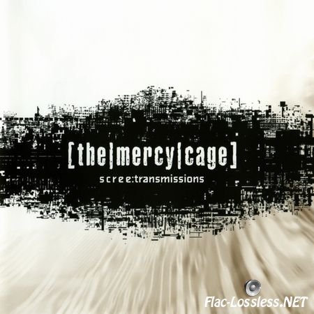The Mercy Cage - Scree:Transmissions (2005) FLAC