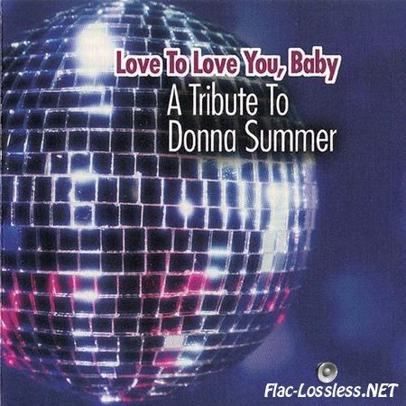 VA - Love To Love You, Baby - A Tribute To Donna Summer (2005) FLAC (image + .cue)