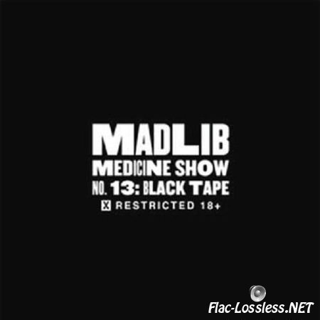 Madlib - Medicine Show No. 13: Black Tape - X Restricted 18+ (2012) FLAC (tracks + .cue)