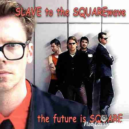 Slave To The Squarewave - The Future Is Square (Reconstructed) (2014) FLAC