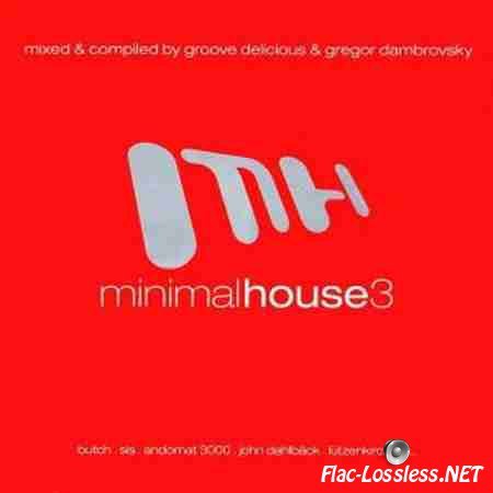 VA - Minimal House 3 (Mixed & Compiled by Groove Delicious & Gregor Dambrovsky) (2008) FLAC (tracks + .cue)