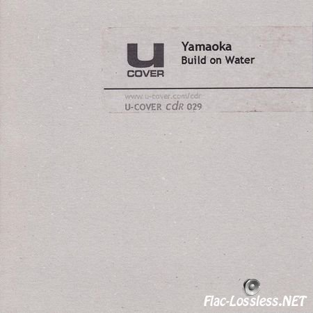 Yamaoka - Build on Water (2006) FLAC (tracks + .cue)