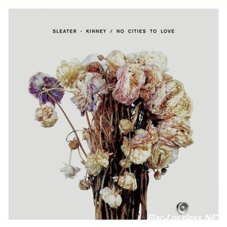 Sleater Kinney - No Cities to Love (2015) (24bit Hi-Res) FLAC (tracks + .cue)