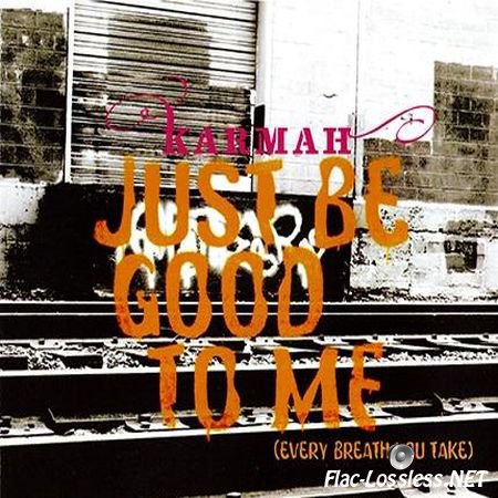 Karmah - Just Be Good To Me (Every Breath You Take) (2006) FLAC (tracks + .cue)