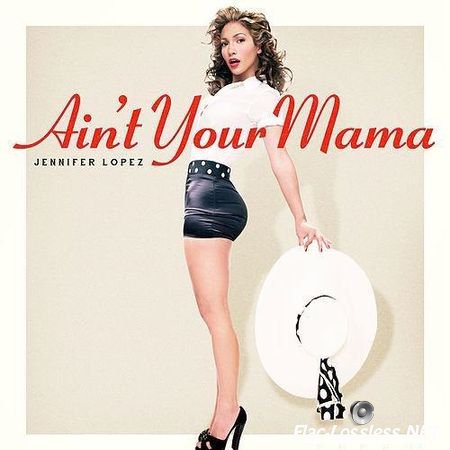 Jennifer Lopez - Ain't Your Mama (2016) FLAC (image + .cue)