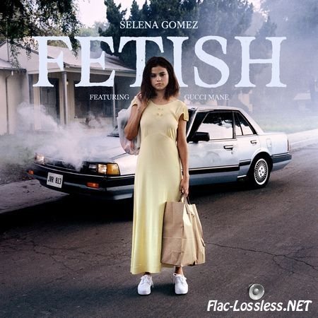 Selena Gomez - Fetish (feat. Gucci Mane) (2017) FLAC