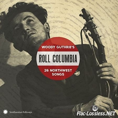 VA - Roll Columbia: Woody Guthries 26 Northwest Songs (2017) FLAC (tracks+.cue)