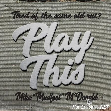 Mike "Mudfoot" McDonald - Play This (2017) FLAC (tracks)