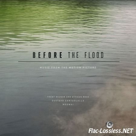 Trent Reznor & Atticus Ross, Gustavo Santaolalla, Mogwai – Before The Flood (2016) [24bit Hi-Res] FLAC (tracks)