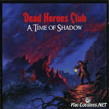Dead Heroes Club - A Time Of Shadow (2009) FLAC (image + .cue)