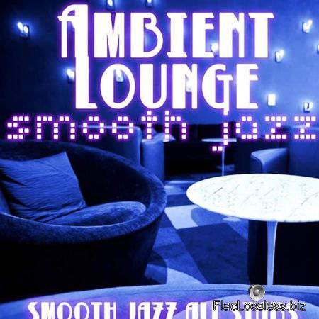 Smooth Jazz All Stars - Ambient Lounge Smooth Jazz (2015) FLAC (tracks)