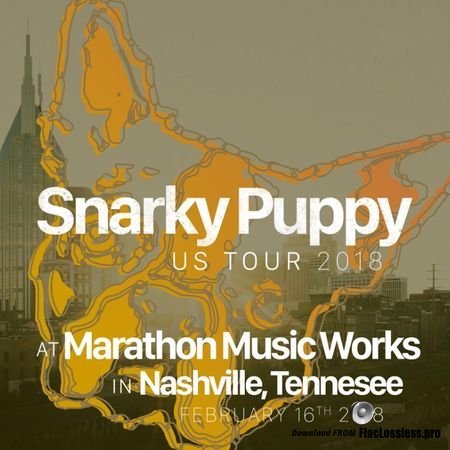 Snarky Puppy - 2018-02-16 Marathon Music Works, Nashville, TN (2018) FLAC
