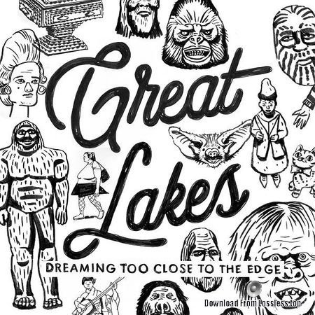 Great Lakes - Dreaming Too Close to the Edge (2018) FLAC