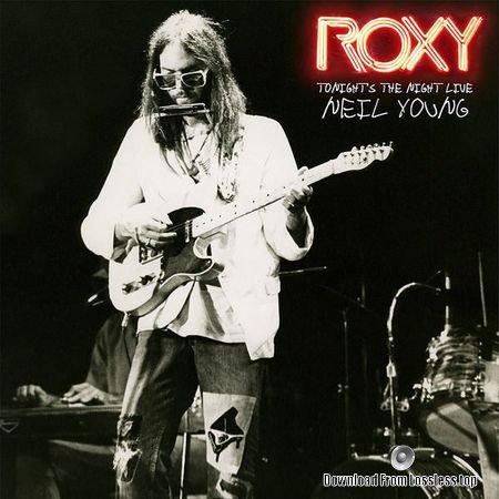 Neil Young - Roxy: Tonight’sthe Night Live (2018) (24bit/96kHz) (RSD, Vinyl) FLAC