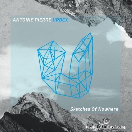 Antoine Pierre, Urbex - Sketches of Nowhere (2018) (24bit Hi-Res) FLAC