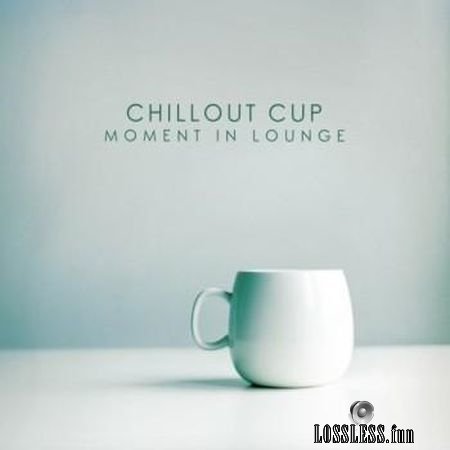 VA - Chillout Cup – Moment In Lounge (2018) FLAC (tracks)
