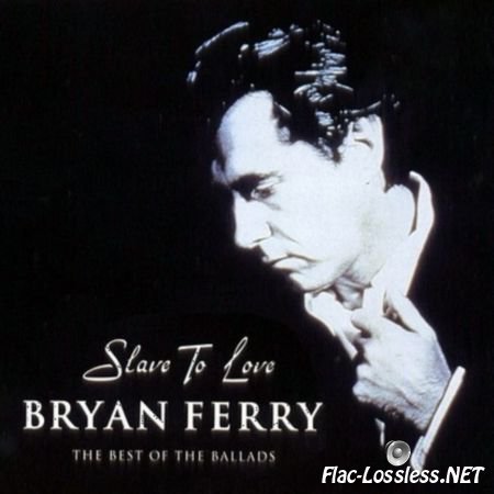 Bryan Ferry - Slave To Love: The Best Of The Ballads (2000) FLAC (tracks+.cue)