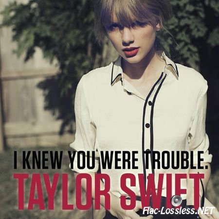 Taylor Swift - I Knew You Were Trouble (2012) FLAC (tracks)
