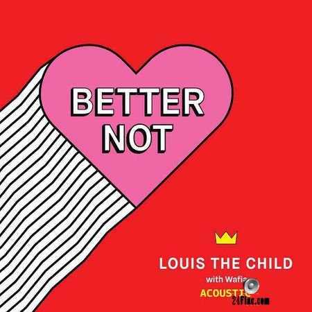 Louis The Child and Wafia - Better Not (Acoustic) (2018) [Single] FLAC