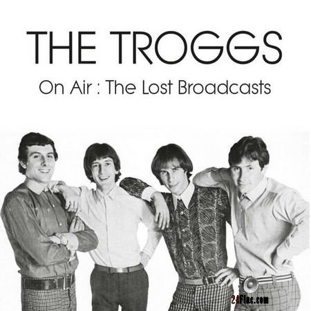 The Troggs - On Air: The Lost Broadcasts (2018) FLAC (tracks)