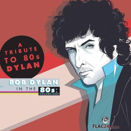 VA - A Tribute to Bob Dylan in the 80s: Volume One (2014) (24bit Hi-Res, Deluxe Edition) FLAC