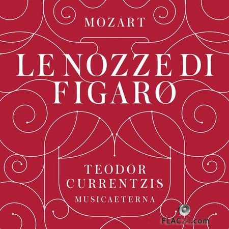 Teodor Currentzis - Wolfgang Amadeus Mozart: Le nozze di Figaro (2014) (24bit Hi-Res, Edition 5.1) FLAC