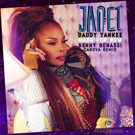 Janet Jackson, Daddy Yankee & Benny Benassi - Made For Now (Benny Benassi x Canova Remix) (2018) (Single) FLAC