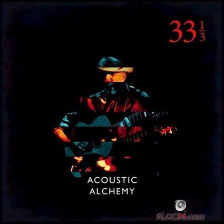 Acoustic Alchemy - Thirty Three and a Third (2018) FLAC (tracks)
