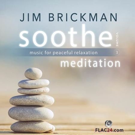 Jim Brickman - Soothe, Vol. 3: Meditation - Music for Peaceful Relaxation (2017) FLAC (tracks)