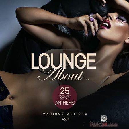 VA - Lounge About… (25 Sexy Anthems), Vol. 1 (2017) FLAC