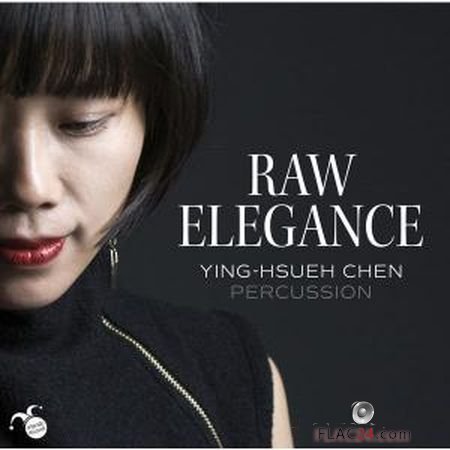 Ying-Hsueh Chen - Raw Elegance (2018) (24bit Hi-Res) FLAC