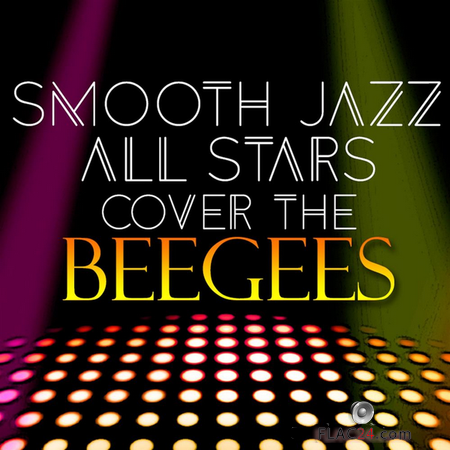 Smooth Jazz All Stars - Smooth Jazz All Stars Cover the BeeGees (2016) FLAC (tracks)