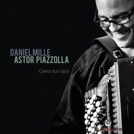 Daniel Mille - Astor Piazzolla - Cierra tus ojos (2014) (24bit Hi-Res) FLAC