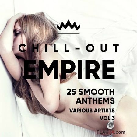 VA - Chill Out Empire (25 Smooth Anthems), Vol. 3 (2018) FLAC