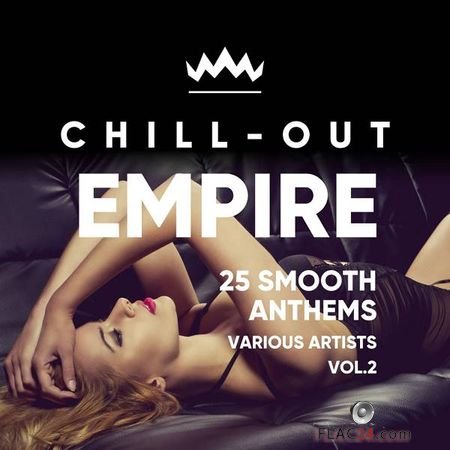 VA - Chill Out Empire (25 Smooth Anthems), Vol. 2 (2018) FLAC