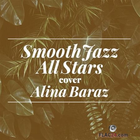 Smooth Jazz All Stars - Smooth Jazz All Stars Cover Alina Baraz (Instrumental) (2019) FLAC