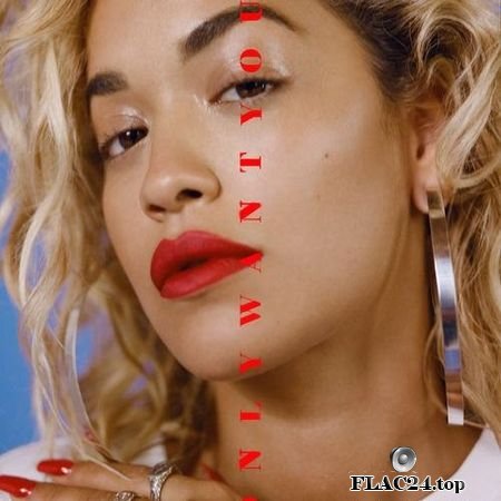 RITA ORA - Only Want You (feat. 6LACK) (2019) FLAC (track)