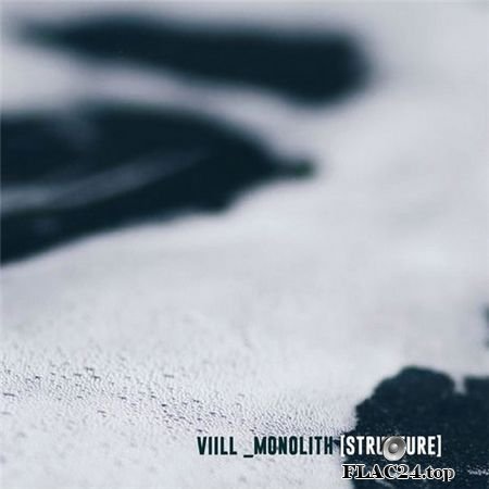 Viill - Monolith [Structure] (2019) Space Of Variants FLAC (tracks)