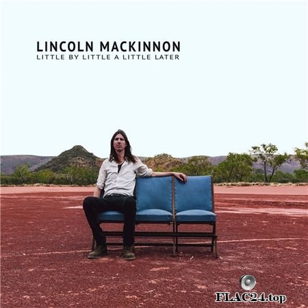 Lincoln MacKinnon - Little by Little a Little Later (2015) FLAC (tracks)