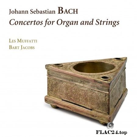 J.S.Bach - Concertos for Organ and Strings. Reconstructions after concertos and cantatas (Les Muffatti, Bart Jacobs) (2019) FLAC (image+.cue)
