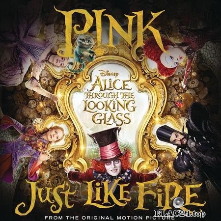 Pink (P!nk) - Just Like Fire (From the Original Motion Picture "Alice Through The Looking Glass") (2016) (24bit Hi-Res) FLAC (track)
