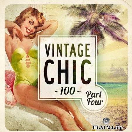 VA - Vintage Chic 100 - Part Four (2016) FLAC (tracks)